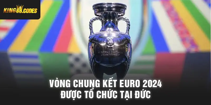 Vòng chung kết Euro 2024 được tổ chức tại nước Đức
