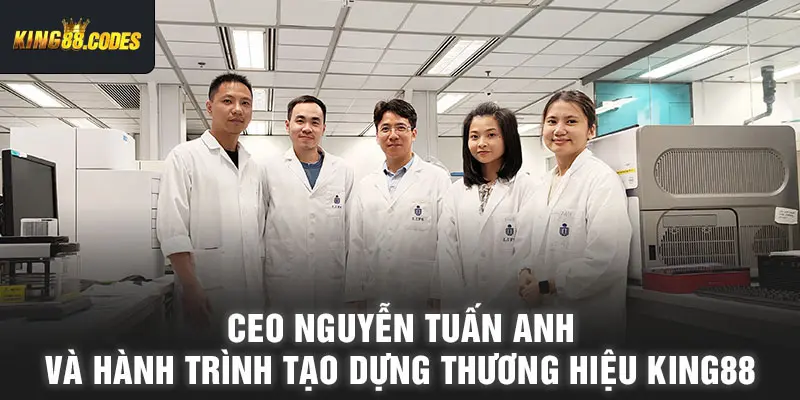 CEO Nguyễn Tuấn Anh và hành trình tạo dựng thương hiệu King88