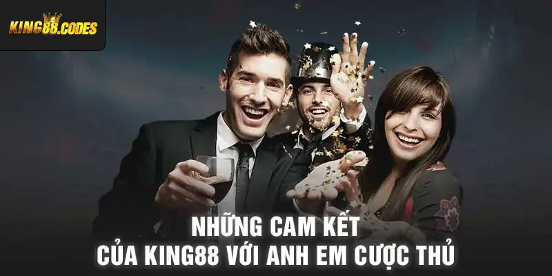 Những cam kết của King88 với anh em cược thủ