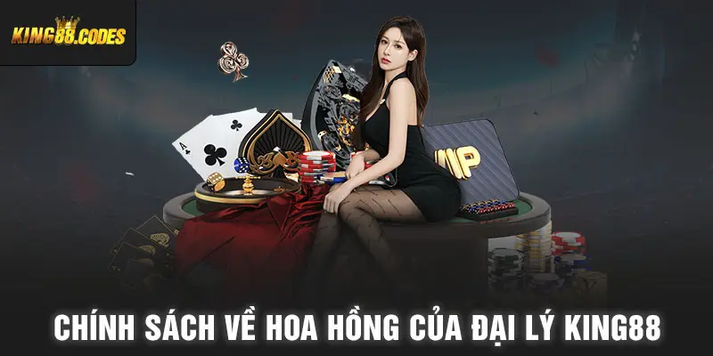 Chính sách về hoa hồng của đại lý King88