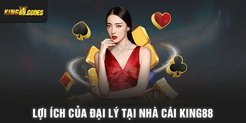 Lợi ích của đại lý tại nhà cái King88