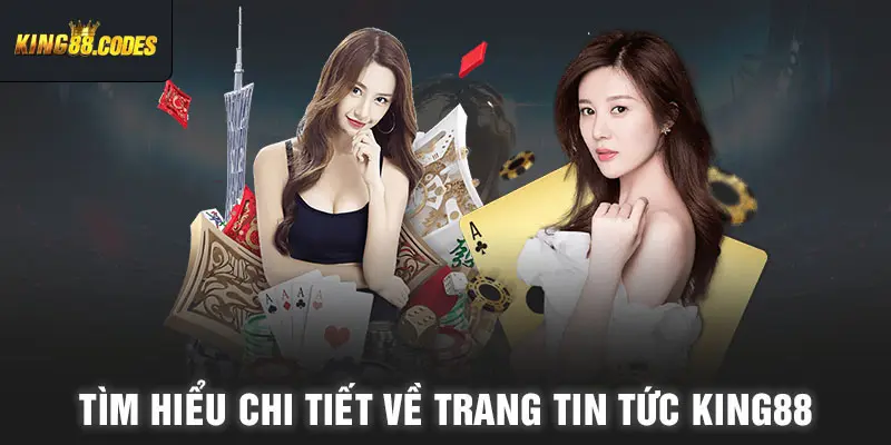 Tìm hiểu chi tiết về trang tin tức King88